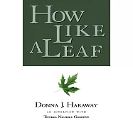 How Like a Leaf: An Interview with Donna Haraway