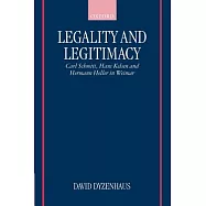 Legality and Legitimacy: Carl Schmitt, Hans Kelsen and Hermann Heller in Weimar