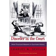 Disorder in the Court: Great Fractured Moments in Courtroom History