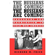 The Russians Are Coming! the Russians Are Coming!: Pageantry and Patriotism in Cold-War America