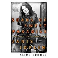Scars of Sweet Paradise: The Life and Times of Janis Joplin