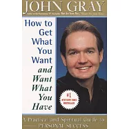 How to Get What You Want and Want What You Have: A Practical and Spiritual Guide to Personal Success