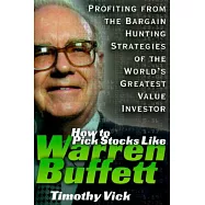 How to Pick Stocks Like Warren Buffett: Profiting from the Bargain Hunting Strategies of the World’s Greatest Value