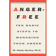 Anger-Free: Ten Basic Steps to Managing Your Anger