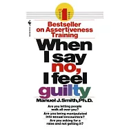When I Say No, I Feel Guilty: How to Cope--Using the Skills of Systematic Assertive Therapy
