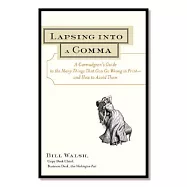 Lapsing into a Comma: A Curmudgeon’s Guide to the Many Things That Can Go Wrong in Print - And How to Avoid Them