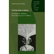Finding Order in Nature: The Naturalist Tradition from Linnaeus to E. O. Wilson