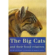 The Big Cats and Their Fossil Relatives: An Illustrated Guide to Their Evolution and Natural History