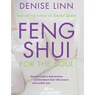Feng Shui for the Soul: How to Create a Harmonious Environment That Will Nurture and Sustain You