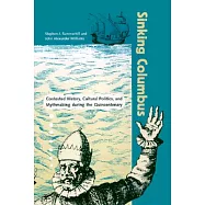 Sinking Columbus: Contested History, Cultural Politics, and Mythmaking During the Quincentenary