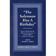 The Salesman Has a Birthday: Essays Celebrating the Fiftieth Anniversary of Arthur Miller&rsquo;s Death of a Salesman