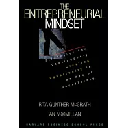 The Entrepreneurial Mindset: Strategies for Continuously Creating Opportunity in an Age of Uncertainty