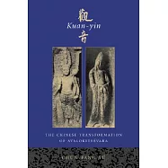 Kuan-Yin: The Chinese Transformation of Avalokitesvara