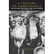 A Century of Ambivalence, Second Expanded Edition: The Jews of Russia and the Soviet Union, 1881 to the Present
