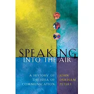 Speaking Into the Air: A History of the Idea of Communication