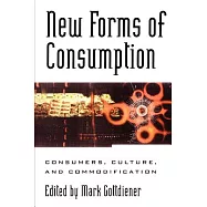 New Forms of Consumption: Consumers, Culture, and Commodification