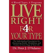 Live Right 4 Your Type: The Individualized Prescription for Maximizing Health, Metabolism, and Vitality in Every Stage