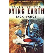 Tales of the Dying Earth: Including ’the Dying Earth, ’ ’the Eyes of the Overworld, ’ ’cugel’s Saga, ’ and ’rhialto the Marvellous’