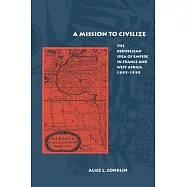 Mission to Civilize: The Republican Idea of Empire in France & West Africa, 1895-1930
