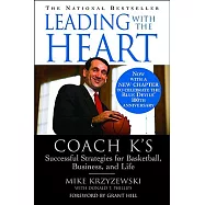 Leading With the Heart: Coach K&rsquo;s Successful Strategies for Basketball, Business, and Life