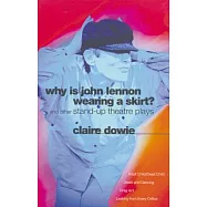Why Is John Lennon Wearing a Skirt?: And Other Stand-Up Theatre Plays