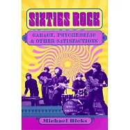 Sixties Rock: Garage, Psychedelic, and Other Satisfactions