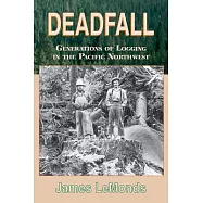 Deadfall: Generations of Logging in the Pacific Northwest