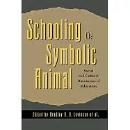 Schooling the Symbolic Animal: Social and Cultural Dimensions of Education: Social and Cultural Dimensions of Education
