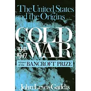 The United States and the Origins of the Cold War: 1941-1947