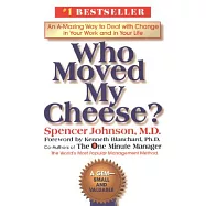 Who Moved My Cheese?: An A-Mazing Way to Deal With Change in Your Work and in Your Life