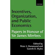 Incentives, Organization, and Public Economics: Papers in Honour of Sir James Mirrlees