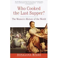 Who Cooked the Last Supper: The Women&rsquo;s History of the World