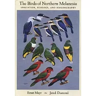 The Birds of Northern Melanesia: Speciation, Ecology, & Biogeography