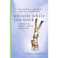 Whistle While You Work: Heeding Your Life’s Calling