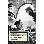 Moltke and the German Wars, 1864-1871