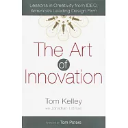 The Art of Innovation: Lessons in Creativity from Ideo, America’s Leading Design Firm