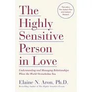 The Highly Sensitive Person in Love: Understanding and Managing Relationships When the World Overwhelms You