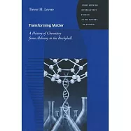 Transforming Matter: A History of Chemistry from Alchemy to the Buckyball