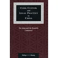 Code, Custom, and Legal Practice in China: The Qing and the Republic Compared