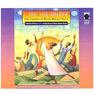 I, Too, Sing America: Three Centuries of African American Poetry
