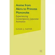 Anime: From Akira to Princess Mononoke : Experiencing Contemporary Japanese Animation