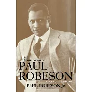 The Undiscovered Paul Robeson: An Artist&rsquo;s Journey, 1898-1939