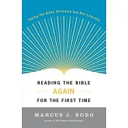 Reading the Bible Again for the First Time: Taking the Bible Seriously But Not Literally