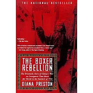 Boxer Rebellion: The Dramatic Story of China’s War on Foreigners That Shook the World in the Summ Er of 1900