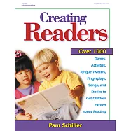 Creating Readers: Over 1000 Games, Activities, Tongue Twisters, Fingerplays, Songs, and Stories to Get Children Excited About Re