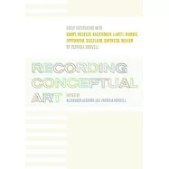 Recording Conceptual Art: Early Interviews With Barry, Huebler, Kaltenbach, Lewitt, Morris, Oppenheim, Siegelaub