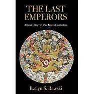 The Last Emperors: A Social History of Qing Imperial Institutions