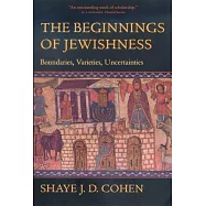 The Beginnings of Jewishness: Boundaries, Varieties, Uncertainties
