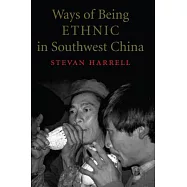 Ways of Being Ethnic in Southwest China