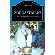 Zoroastrians: Their Religious Beliefs and Practices